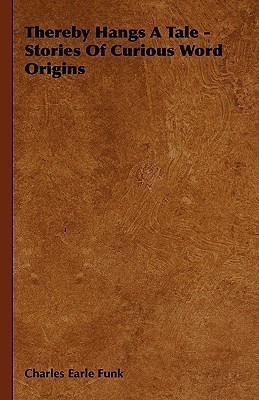 Thereby Hangs A Tale - Stories Of Curious Word Origins(English, Hardcover, Funk Charles Earle)