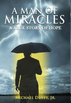 A Man of Miracles(English, Hardcover, Duffy Michael B Jr)