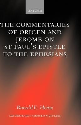 The Commentaries of Origen and Jerome on St. Paul's Epistle to the Ephesians(English, Hardcover, Heine Ronald E.)