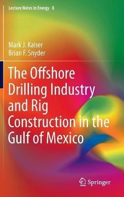 The Offshore Drilling Industry and Rig Construction in the Gulf of Mexico(English, Hardcover, Kaiser Mark J)