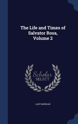 The Life and Times of Salvator Rosa, Volume 2(English, Hardcover, Morgan Lady)