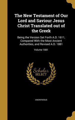 The New Testament of Our Lord and Saviour Jesus Christ Translated out of the Greek(English, Hardcover, unknown)