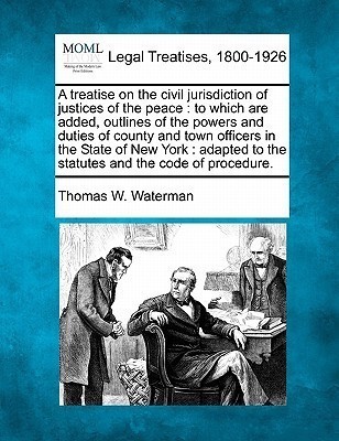 A treatise on the civil jurisdiction of justices of the peace(English, Paperback, Waterman Thomas W)