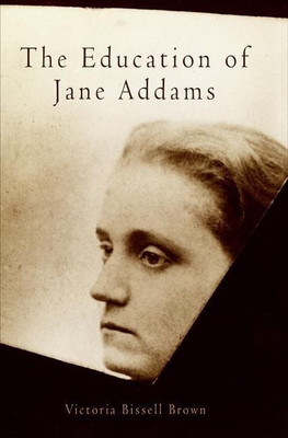 The Education of Jane Addams(English, Paperback, Brown Victoria Bissell)