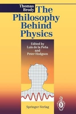 The Philosophy Behind Physics(English, Paperback, Brody Thomas A.)