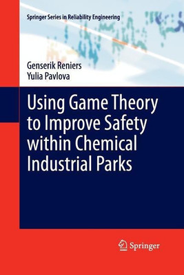 Using Game Theory to Improve Safety within Chemical Industrial Parks(English, Paperback, Reniers Genserik)