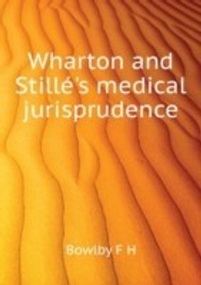 Wharton and Stille's medical jurisprudence .. Volume 3(English, Paperback, Wharton Francis)