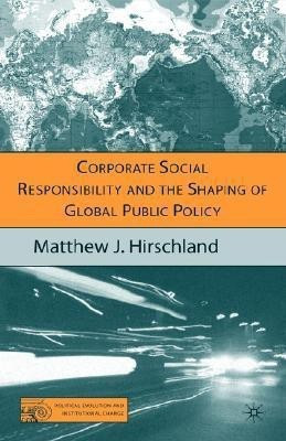 Corporate Social Responsibility and the Shaping of Global Public Policy(English, Hardcover, Hirschland M.)
