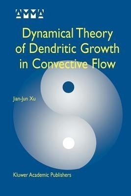 Dynamical Theory of Dendritic Growth in Convective Flow(English, Paperback, Jian-Jun Xu)