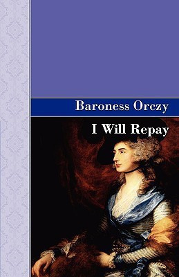 I Will Repay(English, Paperback, Orczy Emmuska Baroness)