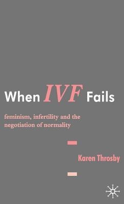 When IVF Fails(English, Hardcover, Throsby K.)