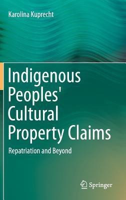 Indigenous Peoples' Cultural Property Claims(English, Hardcover, Kuprecht Karolina)