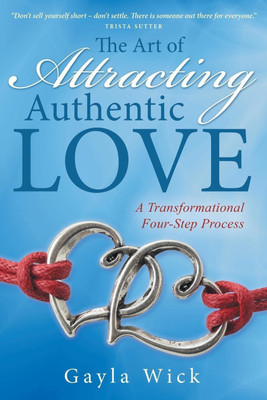 The Art of Attracting Authentic Love(English, Paperback, Wick Gayla)
