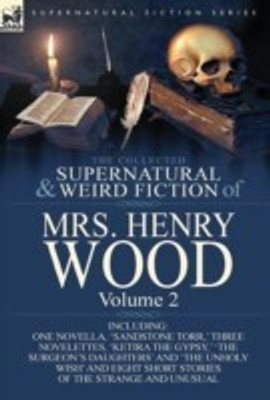 The Collected Supernatural and Weird Fiction of Mrs Henry Wood(English, Hardcover, Wood Henry Mrs Mrs)