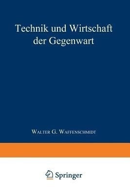 Technik und Wirtschaft der Gegenwart(German, Paperback, Waffenschmidt Walter G.)