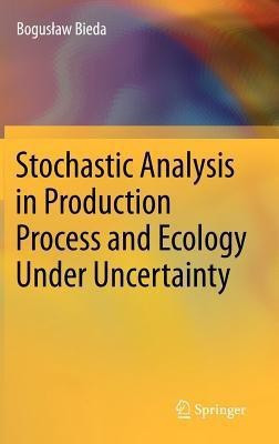 Stochastic Analysis in Production Process and Ecology Under Uncertainty(English, Hardcover, Bieda Boguslaw)