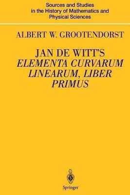 Jan de Witt's Elementa Curvarum Linearum, Liber Primus(English, Paperback, Grootendorst Albertus W.)