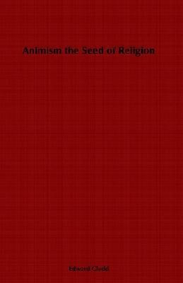 Animism, the Seed of Religion(English, Paperback, Clodd Edward)