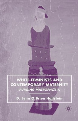 White Feminists and Contemporary Maternity(English, Paperback, Hallstein D.)