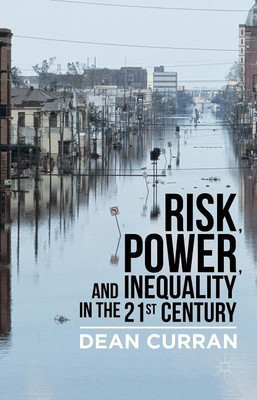 Risk, Power, and Inequality in the 21st Century(English, Hardcover, Curran D.)