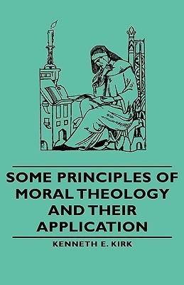 Some Principles of Moral Theology and Their Application(English, Hardcover, Kirk Kenneth E.,)