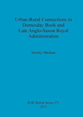 Urban-Rural Connections in Domesday Book and Late Anglo-Saxon Royal Administration(English, Paperback, Haslam Jeremy)