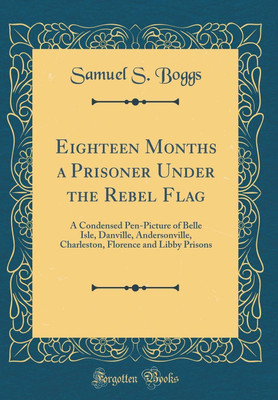Eighteen Months a Prisoner Under the Rebel Flag(English, Hardcover, Boggs Samuel S.)