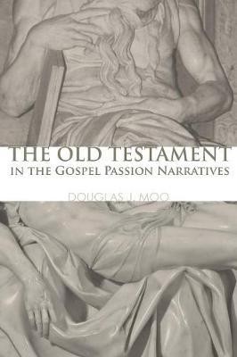 The Old Testament in the Gospel Passion Narratives(English, Paperback, Moo Douglas J Ph.D.)