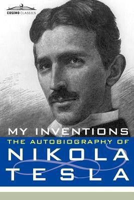 My Inventions  - The Autobiography of Nikola Tesla(English, Paperback, Tesla Nikola)