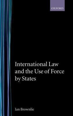 International Law and the Use of Force by States 1 Edition(English, Hardcover, Brownlie Ian CBE, QC, FBA)