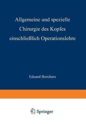 Allgemeine Und Spezielle Chirurgie Des Kopfes Einschliesslich Operationslehre Unter Besonderer Berucksichtigung Des Gesichts - Der Kiefer Und Der Mundhoehle(German, Paperback, Borchers Eduard)