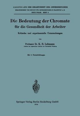 Die Bedeutung der Chromate fuer die Gesundheit der Arbeiter(German, Paperback, Lehmann K. B.)