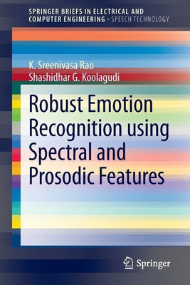 Robust Emotion Recognition using Spectral and Prosodic Features(English, Paperback, Rao K. Sreenivasa)