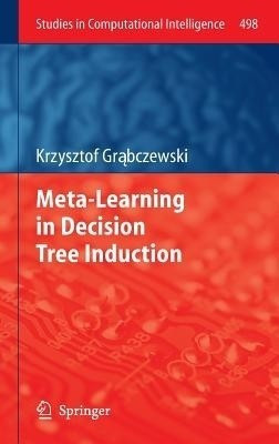 Meta-Learning in Decision Tree Induction(English, Hardcover, Grabczewski Krzysztof)