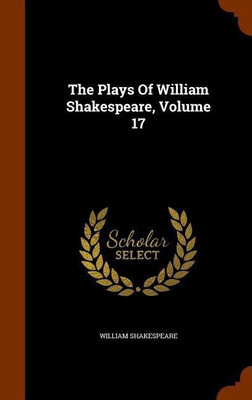 The Plays Of William Shakespeare, Volume 17(English, Hardcover, Shakespeare William)