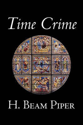 Time Crime by H. Beam Piper, Science Fiction, Adventure(English, Hardcover, Piper H Beam)