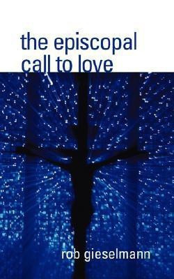 The Episcopal Call to Love(English, Paperback, Gieselmann Rob)