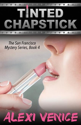 Tinted Chapstick, The San Francisco Mystery Series, Book 4(English, Paperback, Venice Alexi)