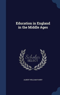 Education in England in the Middle Ages(English, Hardcover, Parry Albert William)
