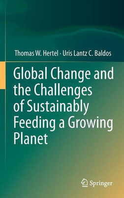 Global Change and the Challenges of Sustainably Feeding a Growing Planet(English, Hardcover, Hertel Thomas W.)