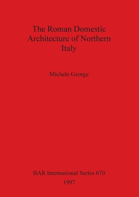 The Roman Domestic Architecture of Northern Italy(English, Paperback, George Michele)