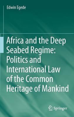 Africa and the Deep Seabed Regime: Politics and International Law of the Common Heritage of Mankind(English, Hardcover, Egede Edwin)