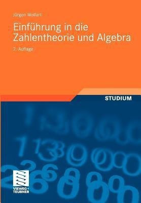 Einfuehrung in die Zahlentheorie und Algebra(German, Paperback, Wolfart Juergen)