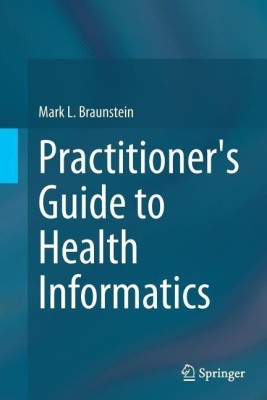 Practitioner's Guide to Health Informatics(English, Paperback, Braunstein Mark L.)