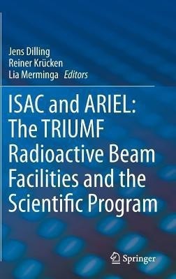 ISAC and ARIEL: The TRIUMF Radioactive Beam Facilities and the Scientific Program(English, Hardcover, unknown)