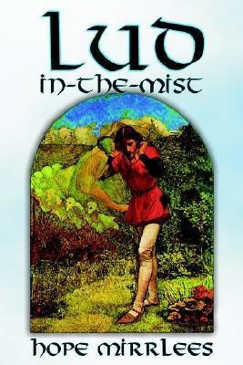 Lud-In-The-Mist by Hope Mirrlees, Fiction, Epic Poetry, Classics(English, Paperback, Mirrlees Hope)