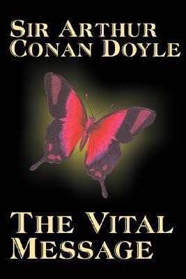 The Vital Message by Arthur Conan Doyle, Fiction, Mystery & Detective, Historical(English, Paperback, Doyle Arthur Conan Sir)