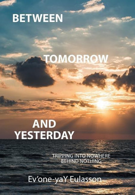 Between Tomorrow and Yesterday(English, Hardcover, Ev'one-Yay Eulasson)