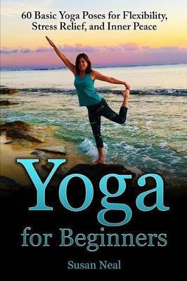 Yoga for Beginners(English, Paperback, Neal Susan)