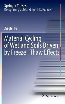 Material Cycling of Wetland Soils Driven by Freeze-Thaw Effects(English, Hardcover, Yu Xiaofei)